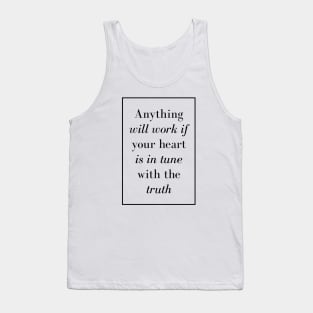 Anything will work if your heart is in tune with the truth - Spiritual quote Tank Top